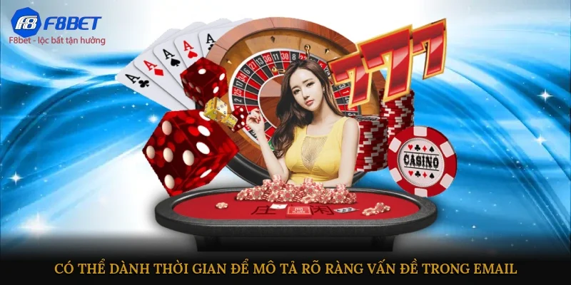 Có thể dành thời gian để mô tả rõ ràng vấn đề trong email