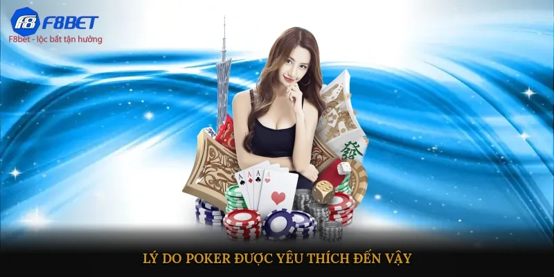 Lý do Poker được yêu thích đến vậy?